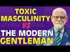 Toxic Masculinity VS The Modern Gentleman | Brad Miner