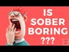 Sobriety is Boring and here’s why #sobriety #addiction #sober