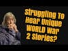 Struggling To Hear Unique WORLD War 2 Stories?