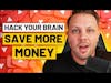 15 Ways to Hack Your Brain to Save More Money