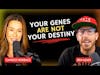 Your Genes Are Not Your Destiny