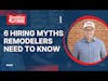 6 Hiring Myths Remodelers Need to Know