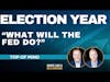 Election Year: What Will the Fed Do? | Top of Mind Series