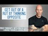 Beat Complacency Or Get Out Of A Rut By Thinking In Opposites| First Thoughts w/ Marsh Buice