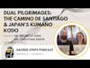 S3:E4 Dual Pilgrimage: Camino de Santiago & Japan's Kumano Kodo #caminodesantiago