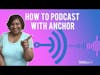 How to Start Your Podcast with Anchor