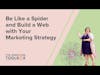 Be like a Spider and Build a Web with your Marketing Strategy - By Rachel Klaver
