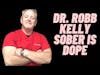 DR ROBB KELLY SOBER IS DOPE PODCAST (FINDING SUCCESS IN RECOVERY)