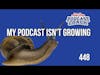 My Podcast Isn't Growing - Ask the Podcast Coach