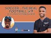 Soccer...the Real Football ⚽️?! with Coach Stephen Ekugwum