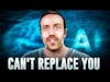 Why AI Can't Replace You