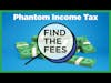 Find The Fees - Phantom Income Tax