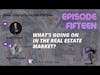 Episode 15: What's Going On in the Real Estate Market