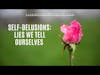 Self-Delusions: Lies We Tell Ourselves