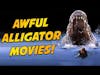 Awful Alligator Movies (That Rock!)
