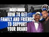 How To Ask Your Family And Friends To Support Your Brand | Nicky And Moose