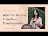 What You Need to Know About Transhumanism | Surviving to Thriving