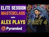 Pyramind Elite Session Masterclass with Alex Plays part 4