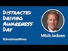 Distracted Driving Awareness Day Interview with Founder Mitch Jackson