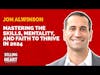 Mastering the Skills, Mentality, and Faith to Thrive in 2024 featuring Jon Alwinson
