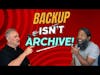 Backup Isn't Archive - Avoid Billion-Dollar Legal Failures