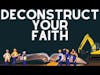 You Should Deconstruct Your Faith