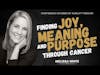 Finding Joy, Meaning and Purpose Through Cancer - An Interview with Melissa White