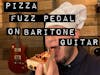 Slice Of Pie Fuzz Pedal on Baritone Guitar