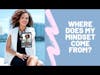 HEADSTRONG Podcast | Where does my Mindset Come from? - Host Danielle Mills