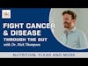 Fight Cancer & Disease Through the Gut – Nutrition, Fleas and More | Dr. Nick Thompson Deep Dive