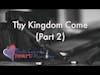 Thy Kingdom Come (Part 2)
