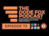 The Dode Fox Podcast | Episode 72