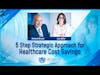 5 Step Strategic Approach For Healthcare Cost Savings - Conversations With VIE