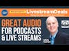 Great Audio for Podcasts & Live Streaming Video