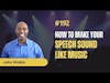 Speaking #192 How to Make Your Speech Sound Like Music - John Watkis