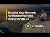 IT Managers | Securing Your Network For Remote Working During COVID-19