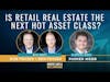 Is Retail Real Estate the Next Hot Asset Class? - Interview w/ Parker Webb