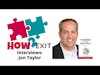 How2Exit Episode 37: Jon Taylor - over 20 years of M&A, advisory, and business valuation experience.