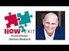 How2Exit Episode 26: Simon Bedard - Founder and CEO of Exit Advisory Group, M&A firm in Australia.