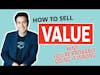 How to Sell Value (Hint: You May Be Doing It Wrong) w/ David Priemer