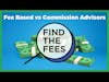 Find The Fees - Fee Bases VS. Commission Advisors