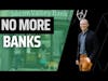 Breaking Free from Traditional Banks w/ Mark Willis