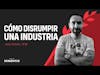 Cómo disrumpir una industria | Jesús Briseño | DEMENTES PODCAST #105