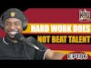 Hard Work Does Not Beat Talent | Keep It Uplifting Podcast Ep 186