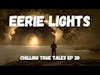 Chilling True Tales - Ep 30 - Eerie Lights