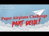 Paper Airplane Challenge  - Part Deux