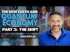 The New Earth and Quantum Economy [PART 2] -The Shift in Consciousness | Seph Dietlin