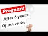Pregnant After 6 Years Of Infertility