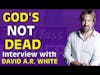 God’s Not Dead | David A.R. White Interview