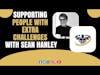 Supporting People With Extra Challenges With Sean Hanley | CrazyFitnessGuy